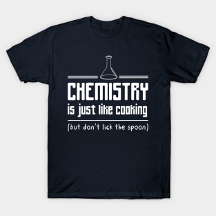Chemistry is like cooking but don't lick the spoon T-Shirt